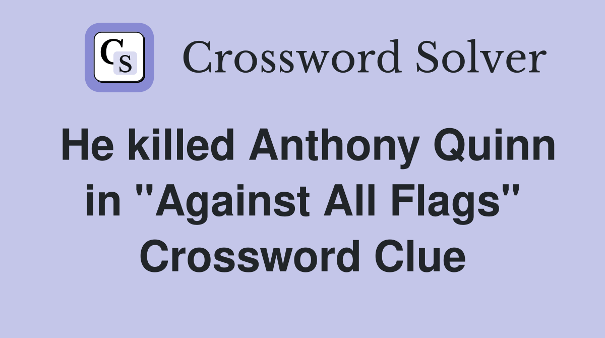 He killed Anthony Quinn in "Against All Flags" Crossword Clue Answers